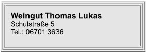 Weingut Thomas Lukas Schulstraße 5 Tel.: 06701 3636